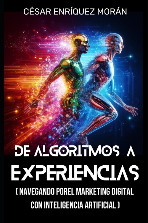 De Algoritmos a Experiencias: Navegando por el Marketing Digital con Inteligencia Artificial (Paperback)