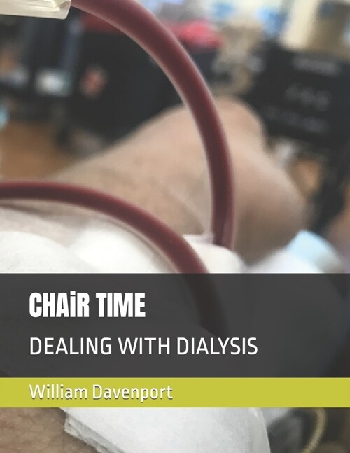 CHAiR TIME: Dealing with Dialysis (Paperback)
