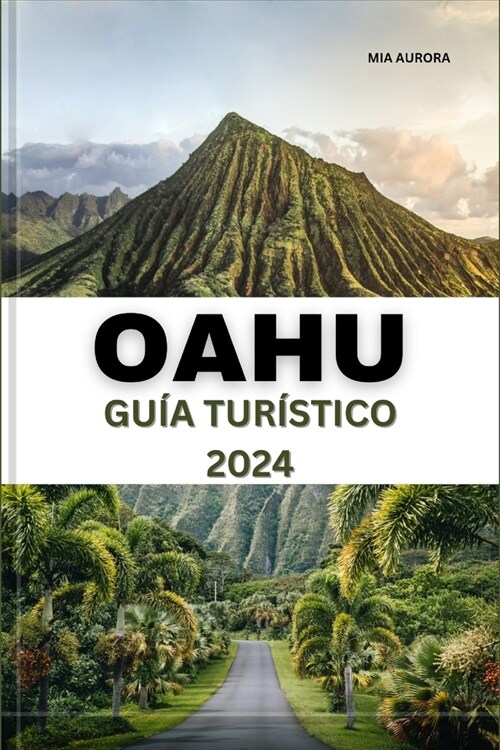 Gu? de Viaje de Oahu 2024: Descubra la belleza y la aventura de Oahu: su mejor compa?ro de viaje al latido del coraz? de Haw?. (Paperback)