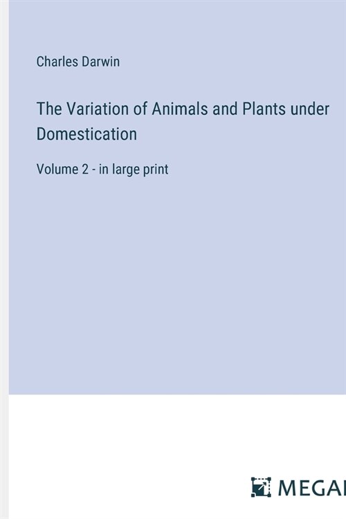The Variation of Animals and Plants under Domestication: Volume 2 - in large print (Paperback)