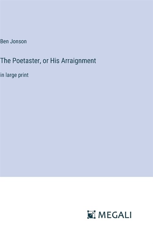 The Poetaster, or His Arraignment: in large print (Hardcover)