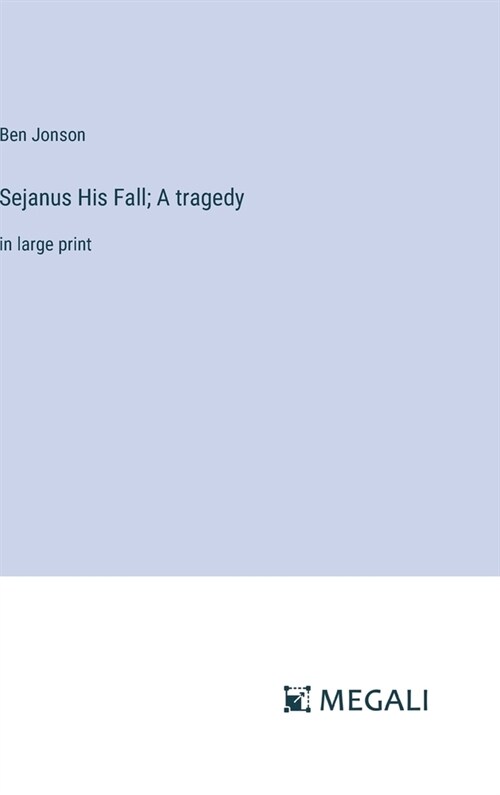 Sejanus His Fall; A tragedy: in large print (Hardcover)