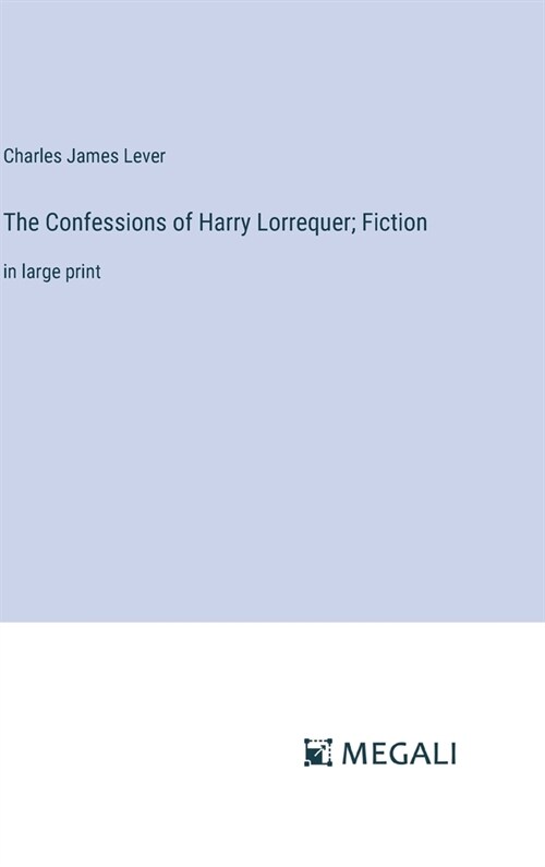 The Confessions of Harry Lorrequer; Fiction: in large print (Hardcover)