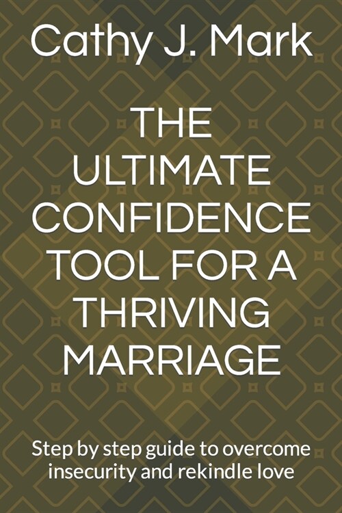 The Ultimate Confidence Tool for a Thriving Marriage: Step by step guide to overcome insecurity and rekindle love (Paperback)