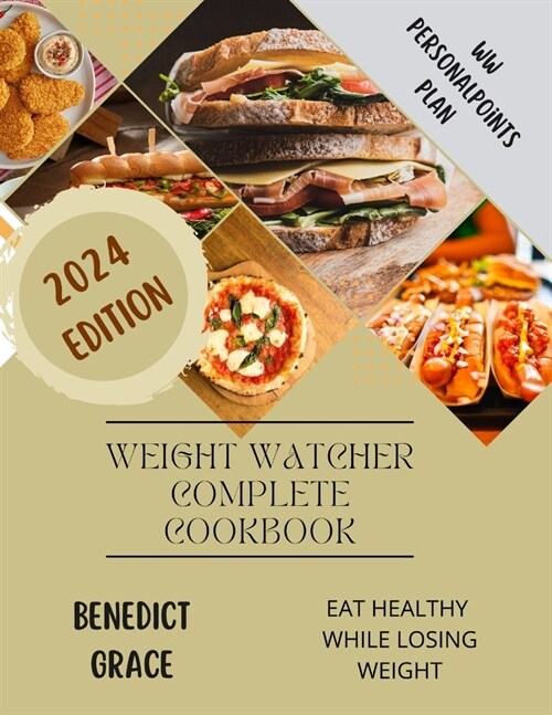 Weight Watcher Complete Cookbook 2024: Your Guide To Fit And Lean Body Plans and Recipes to Lose Weight the Healthy WayWW PersonalPoints Plan Deliciou (Paperback)