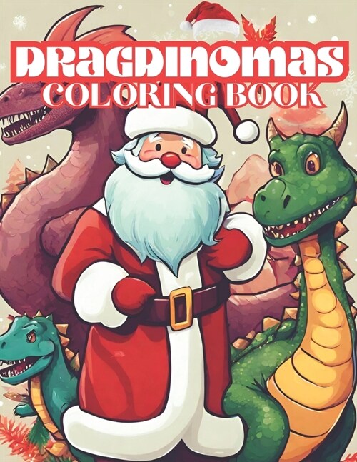 Dragdinomas: A fascinating Christmas coloring book including Santa Claus, dinosaur and dragon (Paperback)