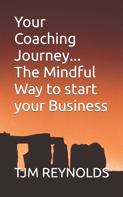 Your Coaching Journey: The Mindful Way to start your Business (Paperback)