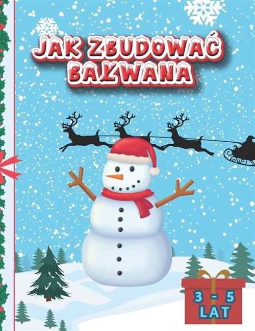 Jak Zbudowac Balwana: Książeczka Edukacyjna na Święta Bożego Narodzenia dla Dzieci w wieku 3 - 5 lat Kolorowanki Wy (Paperback)