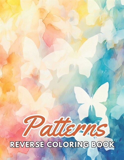 Patterns Reverse Coloring Book: New and Exciting Designs Suitable for All Ages (Paperback)