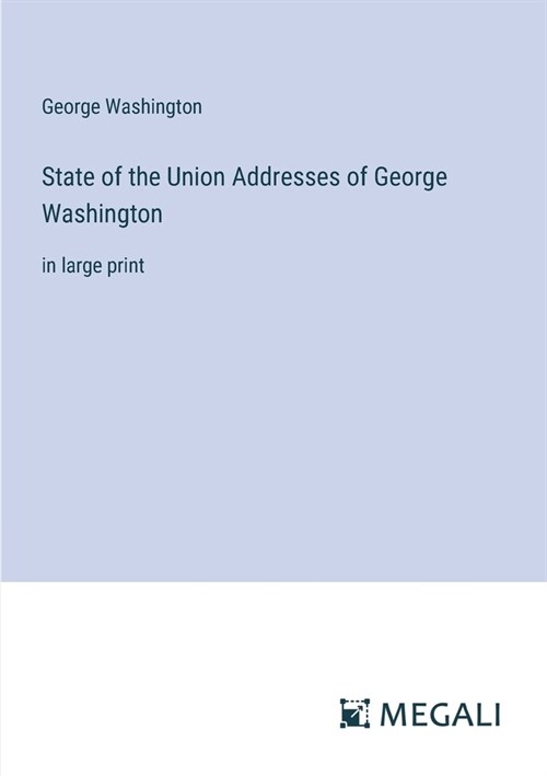 State of the Union Addresses of George Washington: in large print (Paperback)