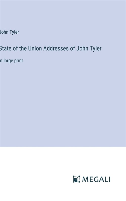 State of the Union Addresses of John Tyler: in large print (Hardcover)