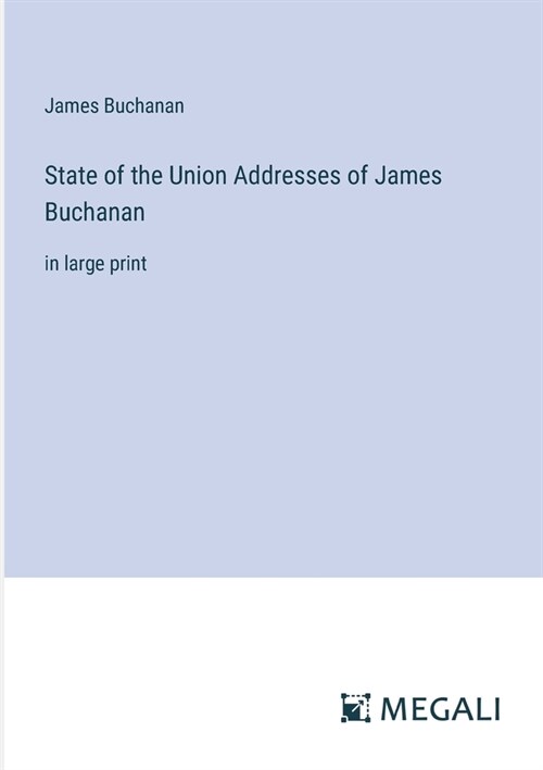 State of the Union Addresses of James Buchanan: in large print (Paperback)