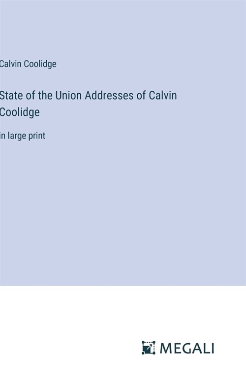 State of the Union Addresses of Calvin Coolidge: in large print (Hardcover)