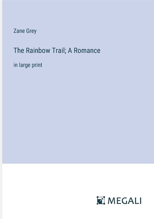 The Rainbow Trail; A Romance: in large print (Paperback)
