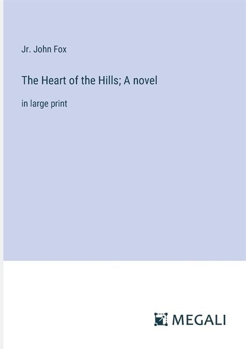 The Heart of the Hills; A novel: in large print (Paperback)