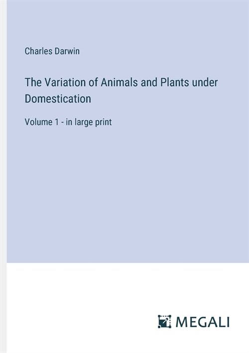 The Variation of Animals and Plants under Domestication: Volume 1 - in large print (Paperback)