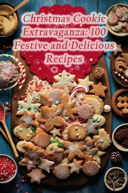 Christmas Cookie Extravaganza: 100 Festive and Delicious Recipes (Paperback)
