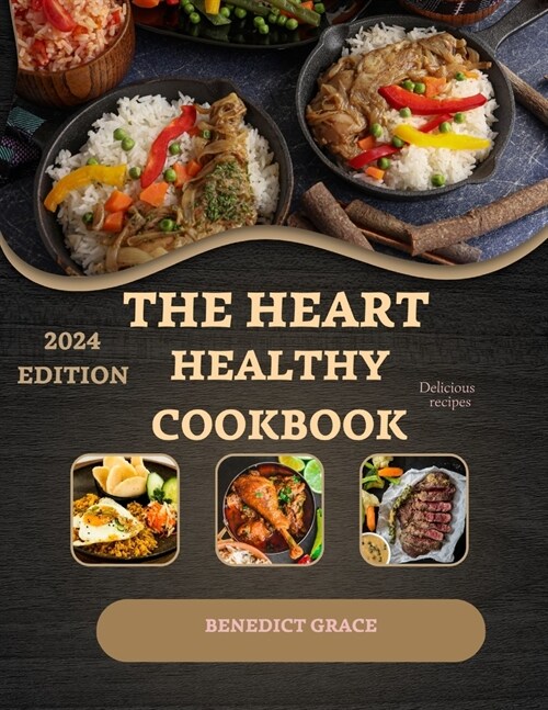 The Heart Healthy Cookbook For Beginners: A 30-Day Meal Plan, and Guidance for Your Health! Delicious and Nutritious Low-Fat Recipes to Support a Stro (Paperback)