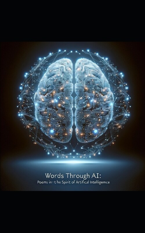 Words Through AI: Poems in the Spirit of the Artificial Intelligence (Paperback)