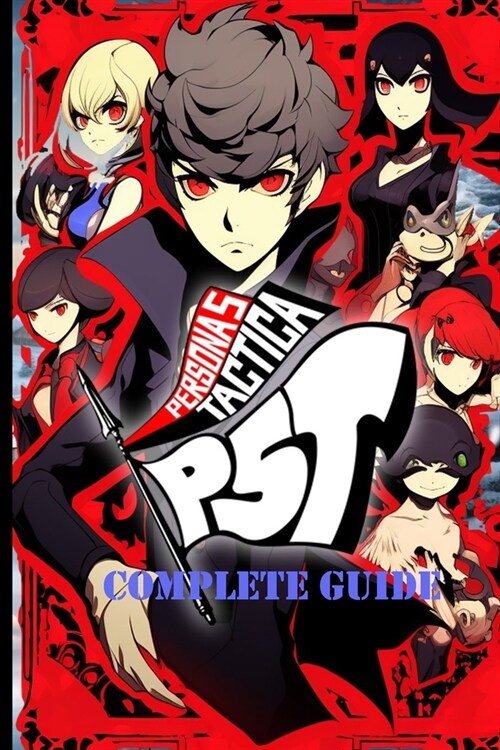Persona 5 Tactica: Complete Guide - Best Tips and Cheats, Walkthrough, Strategies (Paperback)
