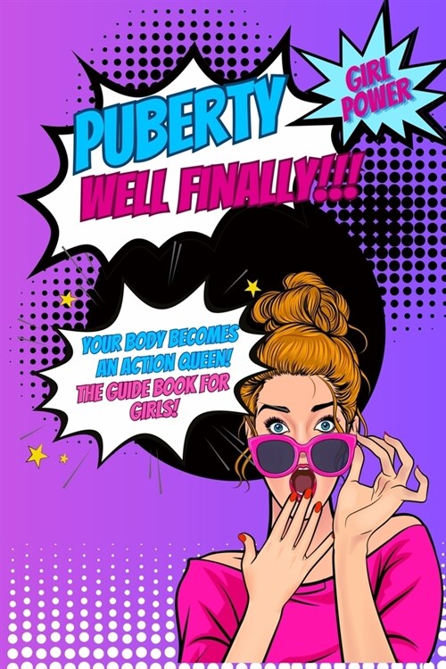 Puberty...well finally!!! Your body becomes an action queen! the guide book for girls!: growing up book for children about the body, social environmen (Paperback)