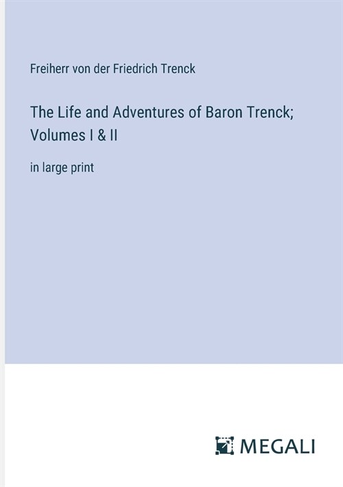 The Life and Adventures of Baron Trenck; Volumes I & II: in large print (Paperback)