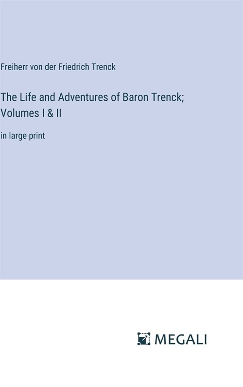 The Life and Adventures of Baron Trenck; Volumes I & II: in large print (Hardcover)