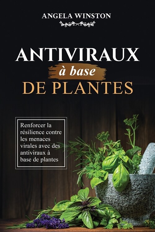 Antiviraux ?base de plantes: Renforcer la r?ilience contre les menaces virales avec des antiviraux ?base de plantes (Paperback)