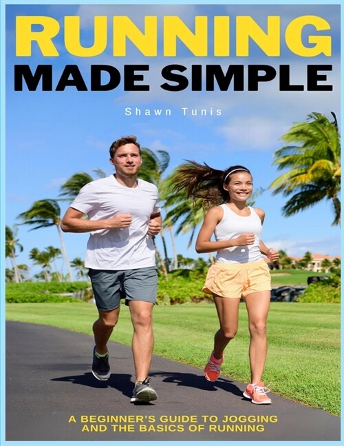 Running Made Simple: A Beginners Guide to Jogging and the Basics of Running (Paperback)