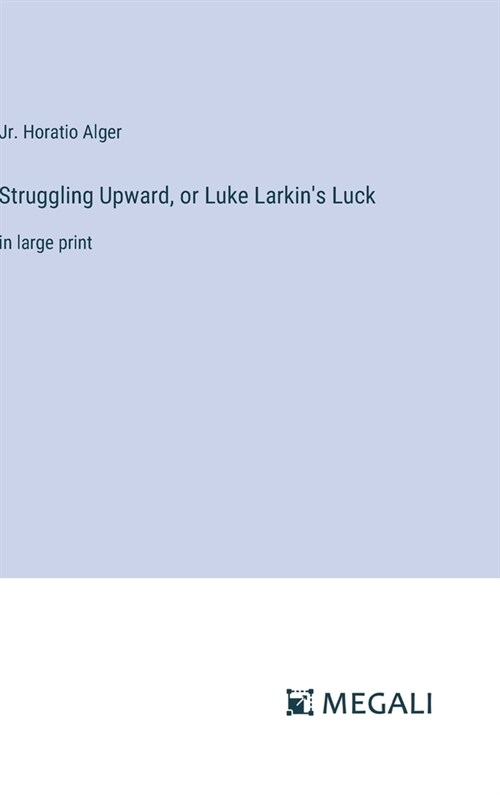 Struggling Upward, or Luke Larkins Luck: in large print (Hardcover)