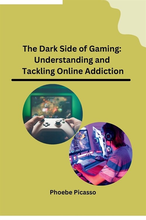 The Dark Side of Gaming: Understanding and Tackling Online Addiction (Paperback)