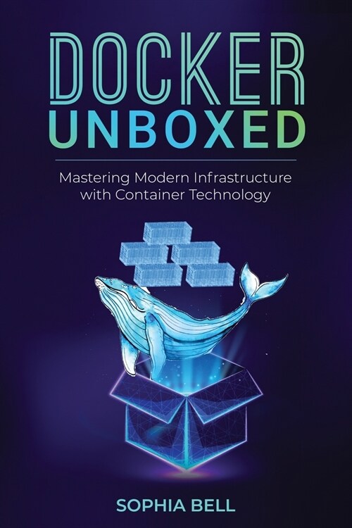 Docker Unboxed: Mastering Modern Infrastructure with Container Technology (Paperback)