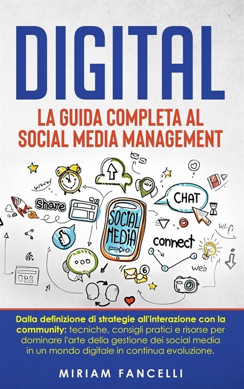 Digital: La Guida Completa al Social Media Management: Dalla definizione di strategie allinterazione con la community: tecnich (Hardcover)