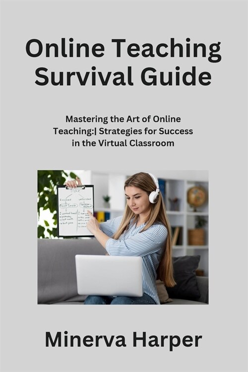 Online Teaching Survival Guide: Mastering the Art of Online Teaching: Strategies for Success in the Virtual Classroom (Paperback)