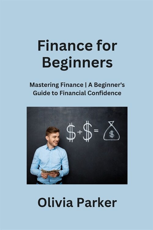 Finance for Beginners: Mastering Finance A Beginners Guide to Financial Confidence (Paperback)