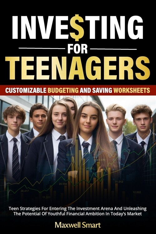 Investing For Teenagers: Teen Strategies For Entering The Investment Arena And Unleashing The Potential Of Youthful Financial Ambition In Today (Paperback)