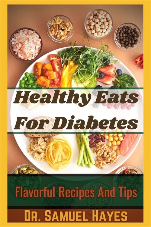 Healthy Eats For Diabetes: Flavorful Recipes And Tips (Paperback)