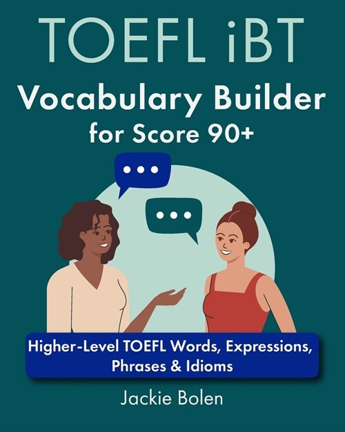 TOEFL iBT Vocabulary Builder for Score 90+: Higher-Level TOEFL Words, Expressions, Phrases & Idioms (Paperback)