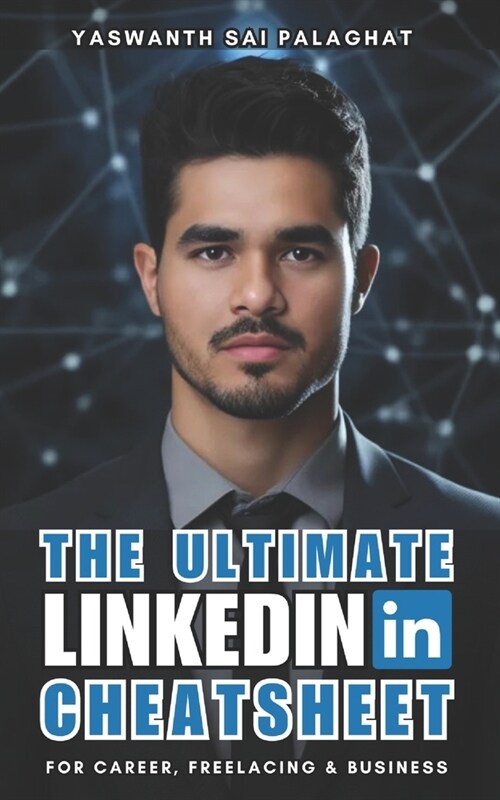 The Ultimate LinkedIn Cheatsheet: For Career, Freelancing & Businesses (Paperback)