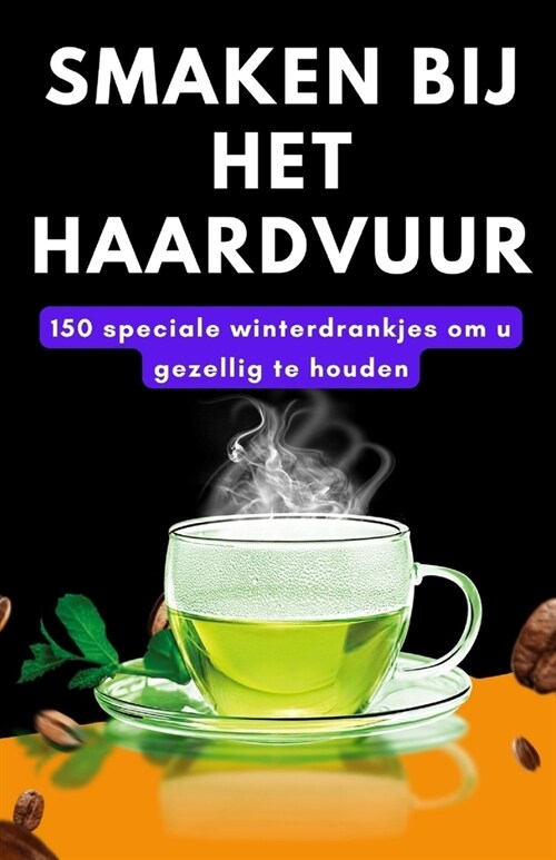 Smaken bij het haardvuur: 150 speciale winterdrankjes om u gezellig te houden (Paperback)