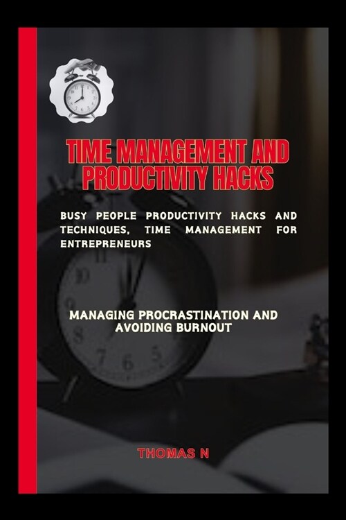 Time management and productivity hacks: Busy people productivity hacks and techniques, Time management for entrepreneurs (Paperback)