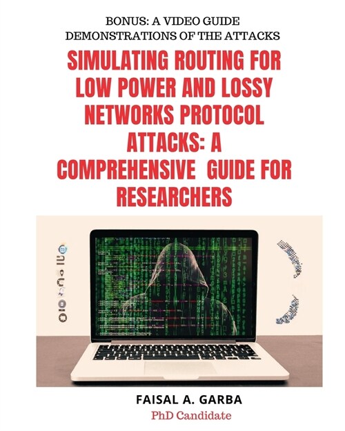 Simulating Routing for Low Power and Lossy Networks Protocol Attacks: A Comprehensive Guide for Researchers (Paperback)