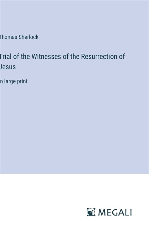Trial of the Witnesses of the Resurrection of Jesus: in large print (Hardcover)