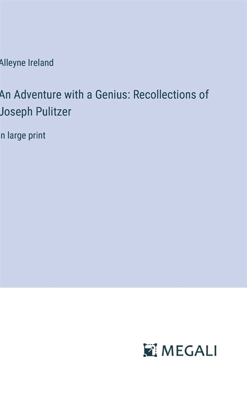 An Adventure with a Genius: Recollections of Joseph Pulitzer: in large print (Hardcover)