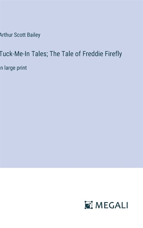 Tuck-Me-In Tales; The Tale of Freddie Firefly: in large print (Hardcover)