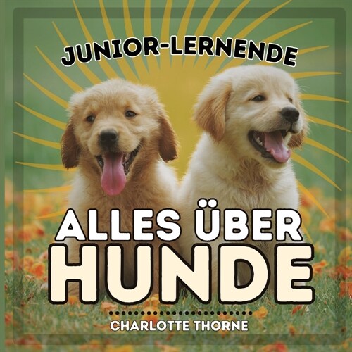 Junior-Lernende, Alles ?er Hunde: Alles ?er den besten Freund des Menschen lernen! (Paperback)