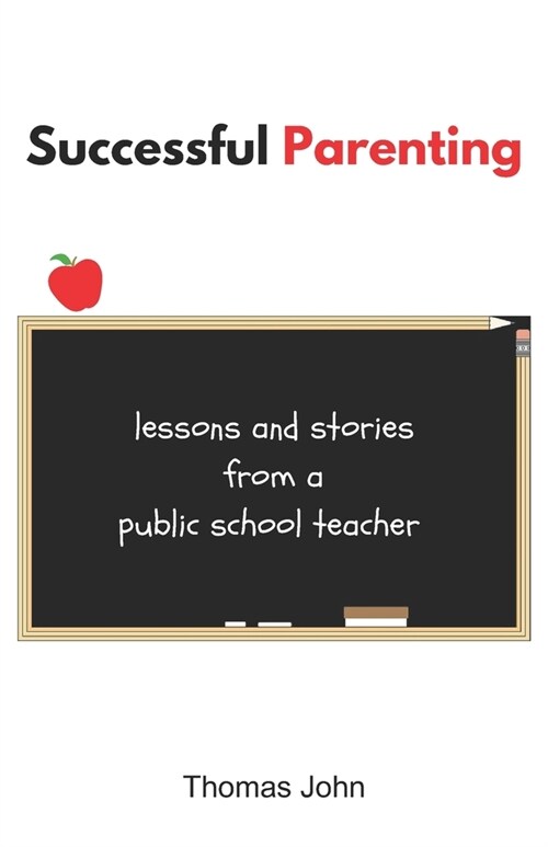 Successful Parenting: Lessons and Stories from a Public School Teacher (Paperback)