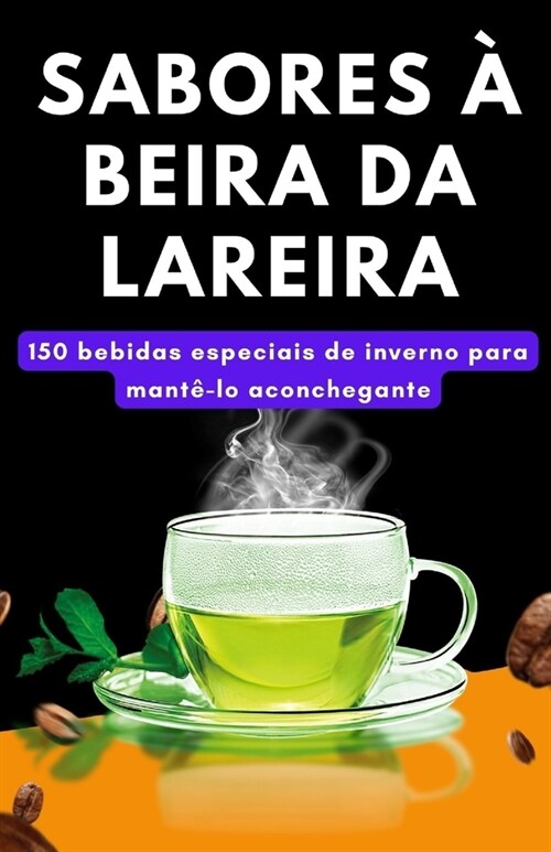 Sabores ?beira da lareira: 150 bebidas especiais de inverno para mant?lo aconchegante (Paperback)