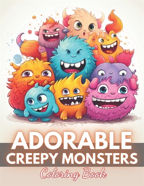 Adorable Creepy Monsters Coloring Book: 100+ New Designs for All Ages (Paperback)