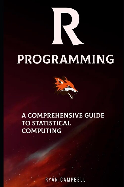 R Programming: A Comprehensive Guide to Statistical Computing (Paperback)